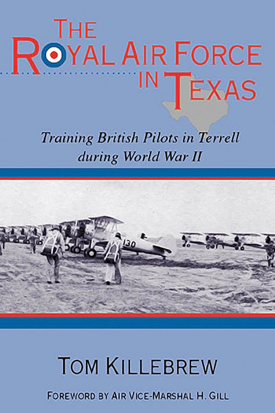 The Royal Air Force in Texas: Training British Pilots in Terrell during World War II