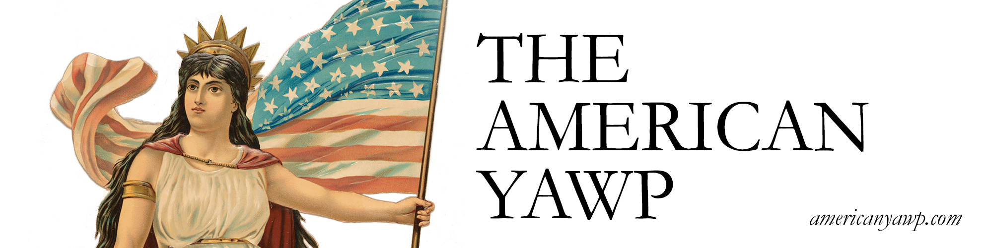 Lady Liberty stands holding hte United States flag alongside the words The American Yawp